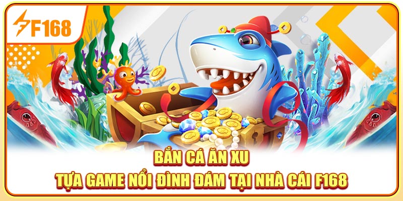 Bắn Cá Ăn Xu - Hướng Dẫn Chi Tiết Từ Cơ Bản Đến Cao Thủ