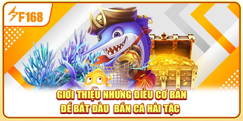 Giới thiệu những điều cơ bản để bắt đầu bắn cá hải tặc