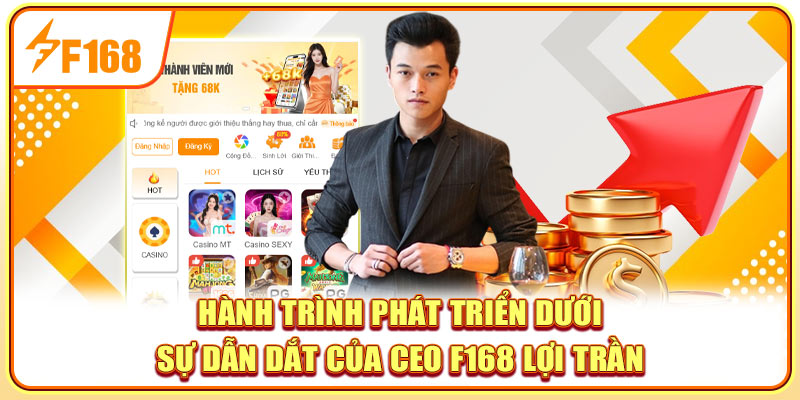Hành trình phát triển dưới sự dẫn dắt của CEO F168 Lợi Trần Hành trình phát triển dưới sự dẫn dắt của CEO F168 Lợi Trần