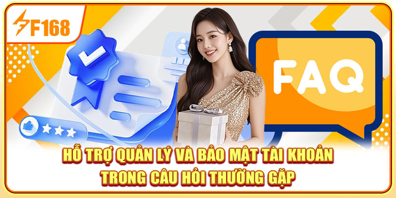Hỗ trợ quản lý và bảo mật tài khoản trong câu hỏi thường gặp Hỗ trợ quản lý và bảo mật tài khoản trong câu hỏi thường gặp