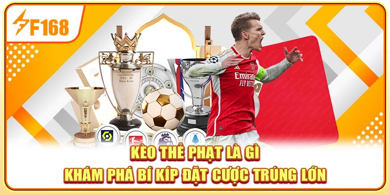 Kèo Thẻ Phạt Là Gì - Khám phá bí kíp đặt cược trúng lớn
