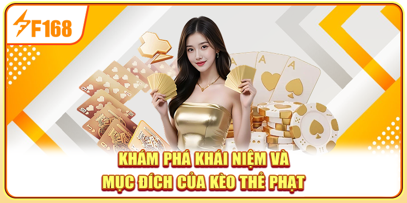 Khám phá khái niệm và mục đích của kèo thẻ phạt