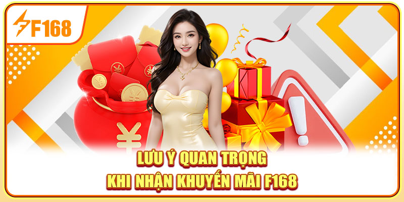 Lưu ý quan trọng khi nhận khuyến mãi F168