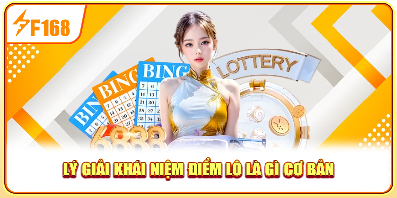 Lý giải khái niệm điểm lô là gì cơ bản