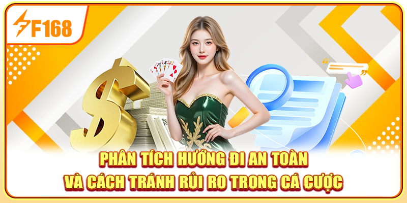 Phân tích hướng đi an toàn và cách tránh rủi ro trong cá cược