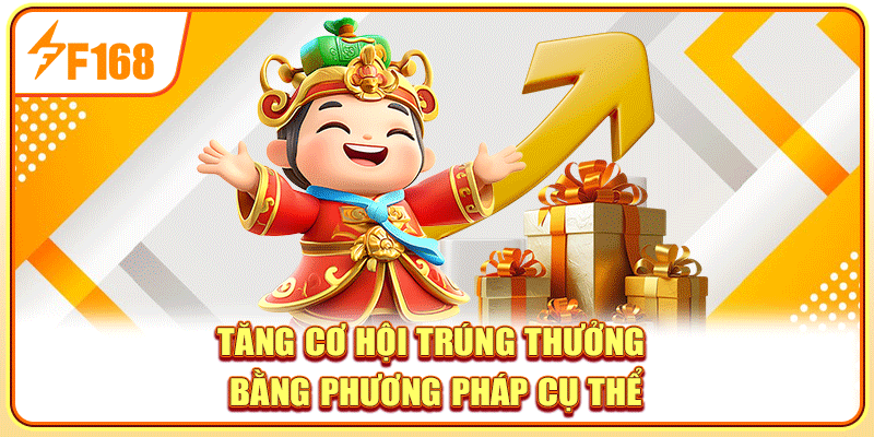 Tăng cơ hội trúng thưởng bằng phương pháp cụ thể