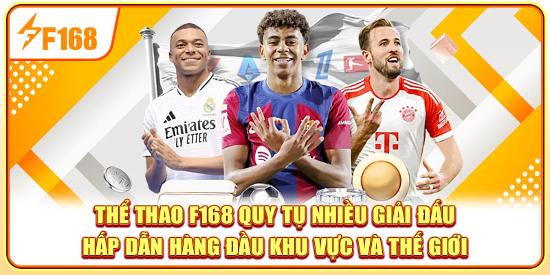 Thể thao F168 quy tụ nhiều giải đấu hấp dẫn hàng đầu khu vực và thế giới Thể thao F168 quy tụ nhiều giải đấu hấp dẫn hàng đầu khu vực và thế giới