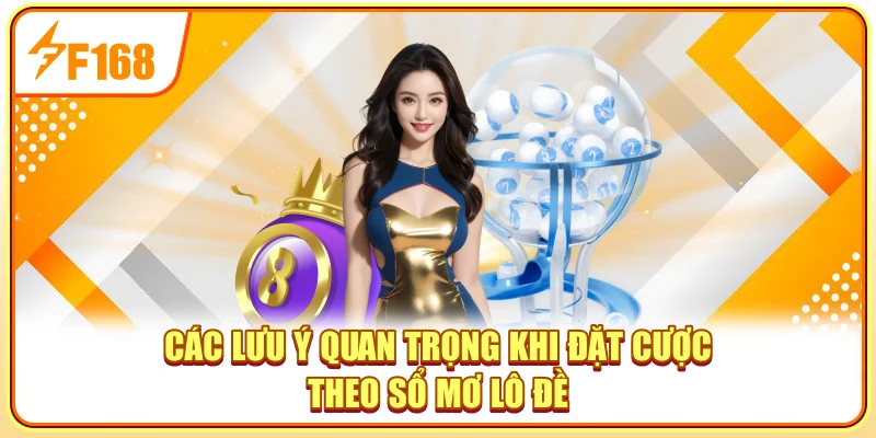 Các lưu ý quan trọng khi đặt cược theo sổ mơ lô đề