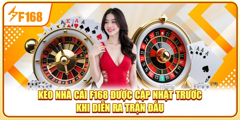 Kèo nhà cái F168 được cập nhật trước khi diễn ra trận đấu