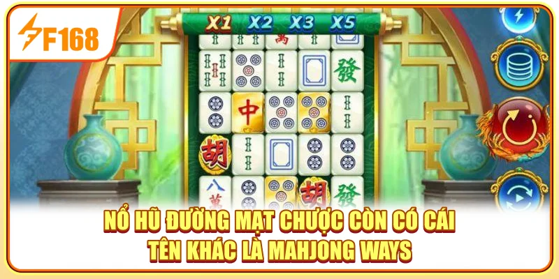 Nổ hũ đường mạt chược còn có cái tên khác là Mahjong Ways