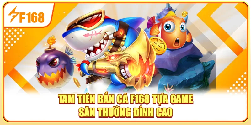Tam Tiên Bắn Cá F168 - Tựa Game Săn Thưởng Đỉnh Cao