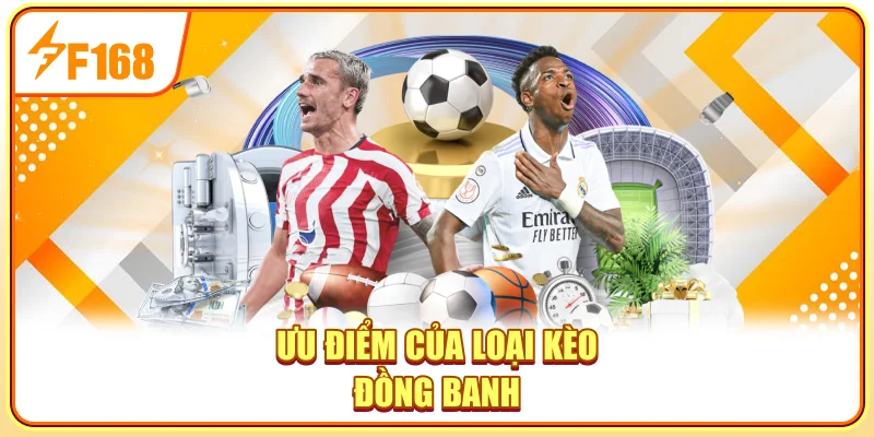 Ưu điểm của loại kèo đồng banh