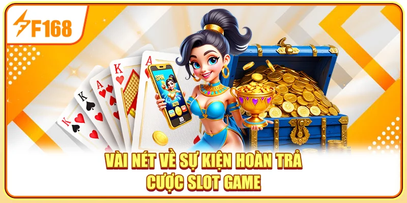 Vài nét về sự kiện hoàn trả cược slot game